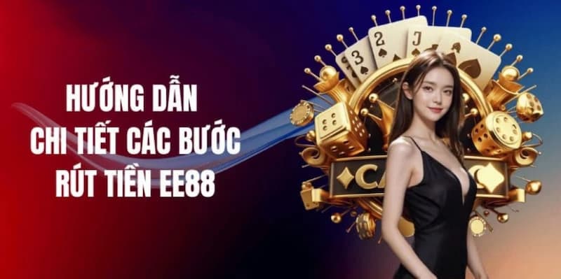 EE88 rút tiền: Nhanh chóng chỉ với vài thao tác đơn giản 5 Hướng dẫn chi tiết các bước EE88 rút tiền