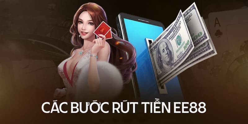 EE88 rút tiền: Nhanh chóng chỉ với vài thao tác đơn giản 6 Các bước EE88 rút tiền cực đơn giản